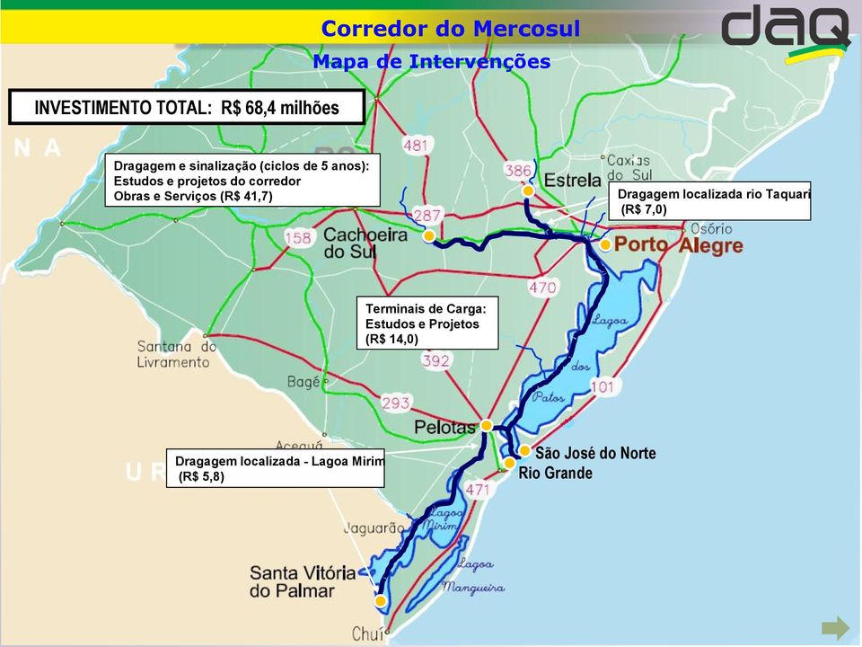 Serviços (R$ 41,7) Dragagem localizada rio Taquari (R$ 7,0) Terminais de Carga: