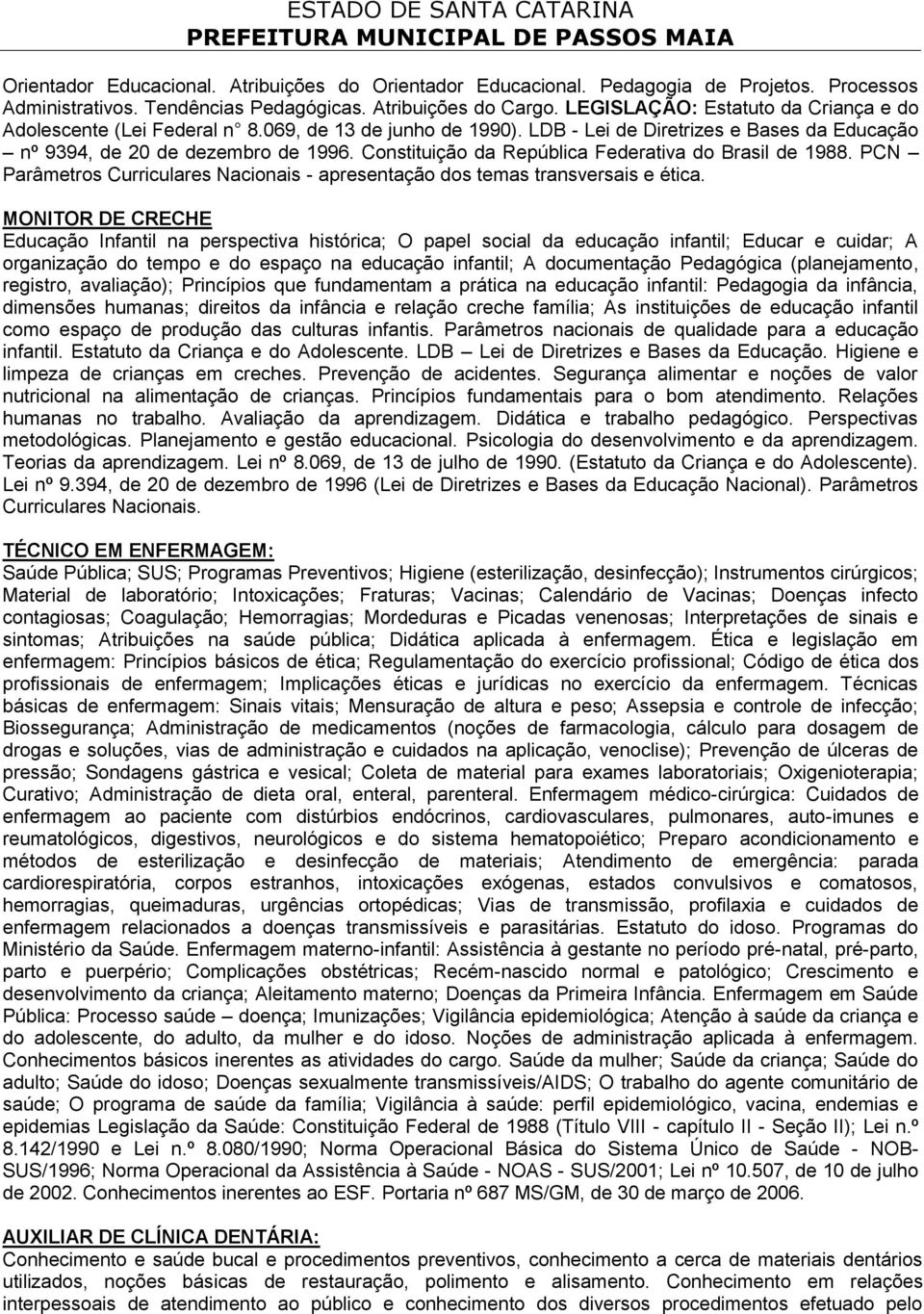 Constituição da República Federativa do Brasil de 1988. PCN Parâmetros Curriculares Nacionais - apresentação dos temas transversais e ética.