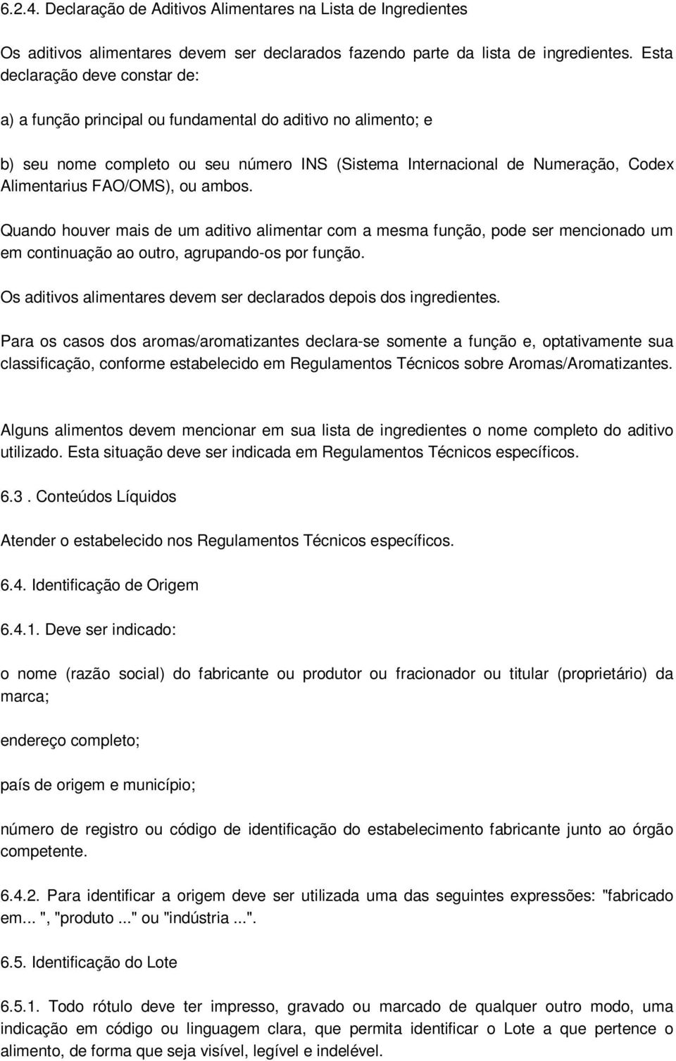 FAO/OMS), ou ambos. Quando houver mais de um aditivo alimentar com a mesma função, pode ser mencionado um em continuação ao outro, agrupando-os por função.