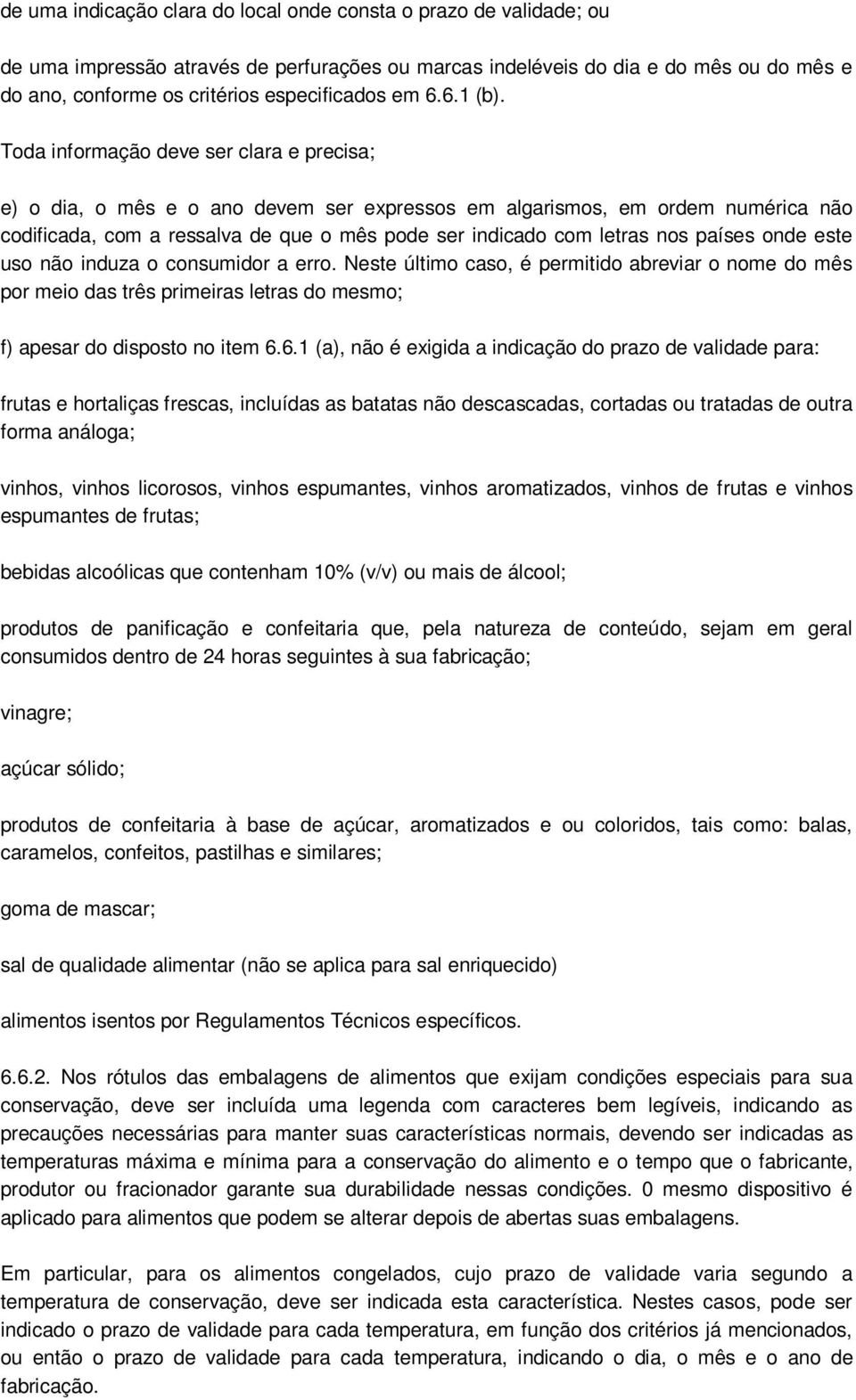 Toda informação deve ser clara e precisa; e) o dia, o mês e o ano devem ser expressos em algarismos, em ordem numérica não codificada, com a ressalva de que o mês pode ser indicado com letras nos