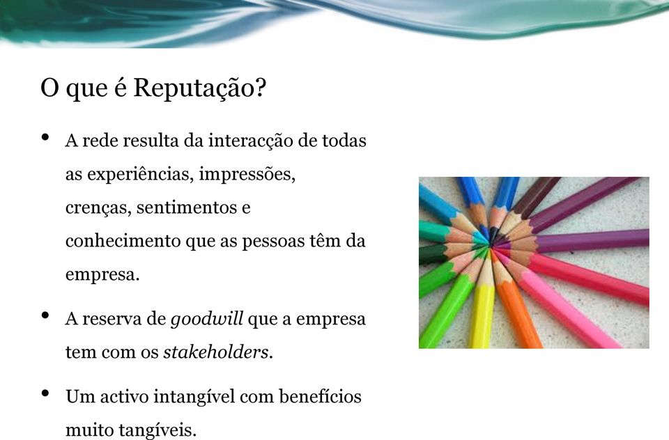 crenças, sentimentos e conhecimento que as pessoas têm da empresa.