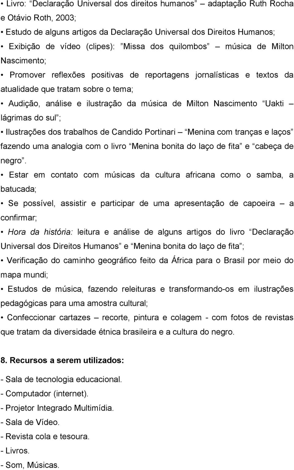 Nascimento Uakti lágrimas do sul ; Ilustrações dos trabalhos de Candido Portinari Menina com tranças e laços fazendo uma analogia com o livro Menina bonita do laço de fita e cabeça de negro.