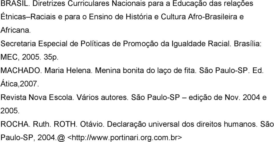 e Africana. Secretaria Especial de Políticas de Promoção da Igualdade Racial. Brasília: MEC, 2005. 35p. MACHADO. Maria Helena.