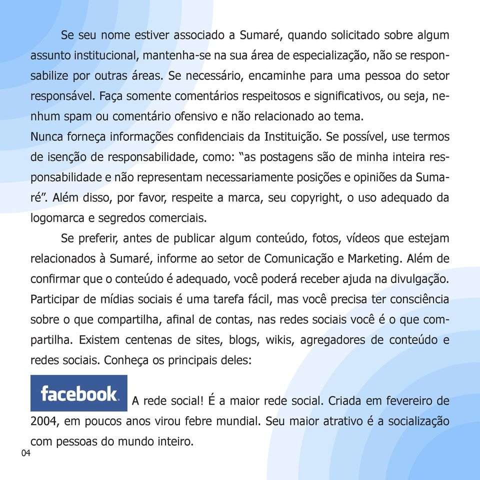 Nunca forneça informações confidenciais da Instituição.