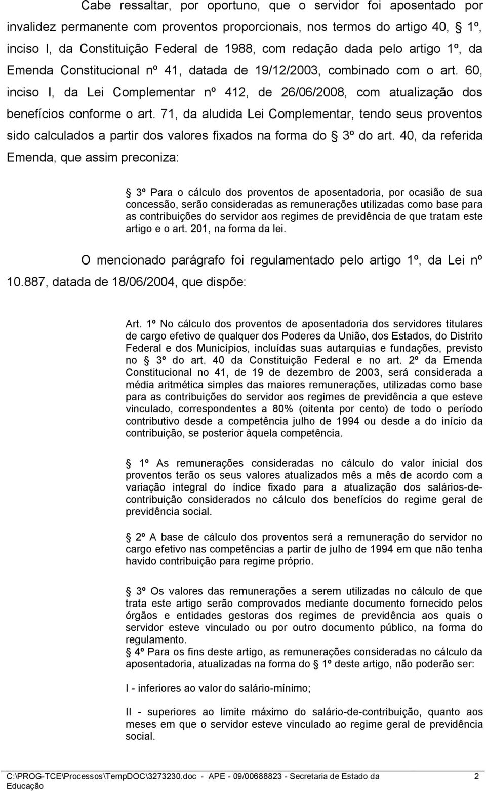 71, da aludida Lei Complementar, tendo seus proventos sido calculados a partir dos valores fixados na forma do 3º do art.