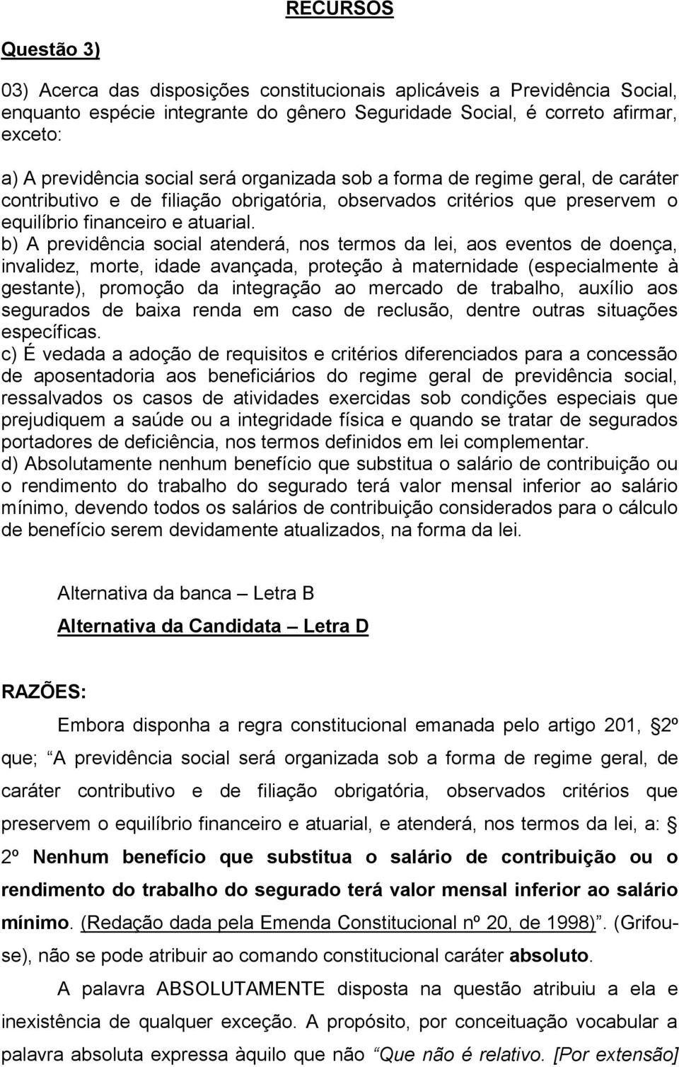 b) A previdência social atenderá, nos termos da lei, aos eventos de doença, invalidez, morte, idade avançada, proteção à maternidade (especialmente à gestante), promoção da integração ao mercado de