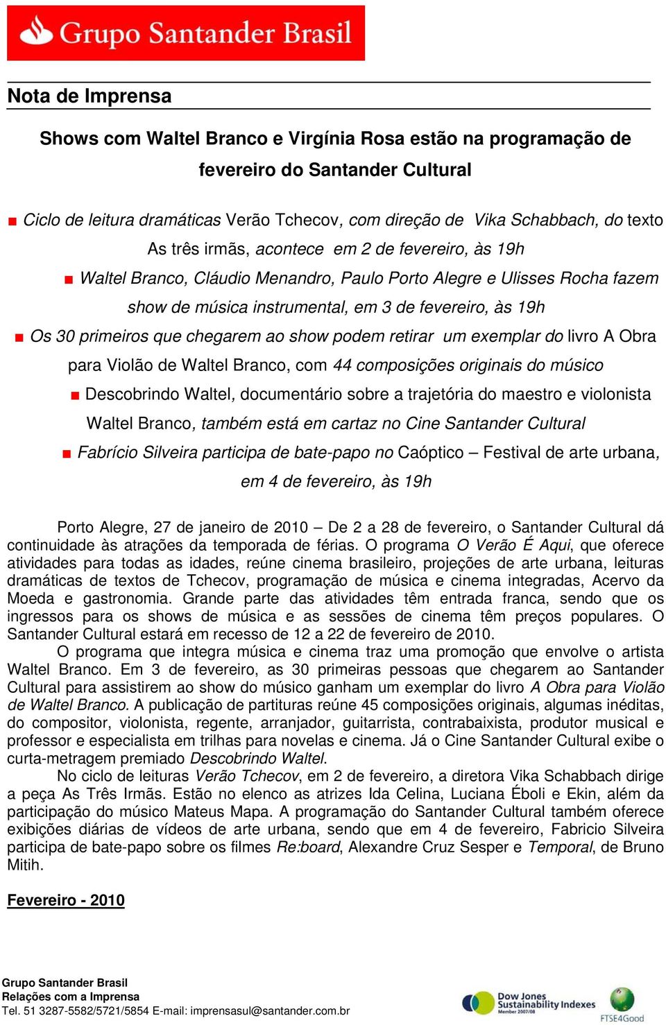 chegarem ao show podem retirar um exemplar do livro A Obra para Violão de Waltel Branco, com 44 composições originais do músico Descobrindo Waltel, documentário sobre a trajetória do maestro e