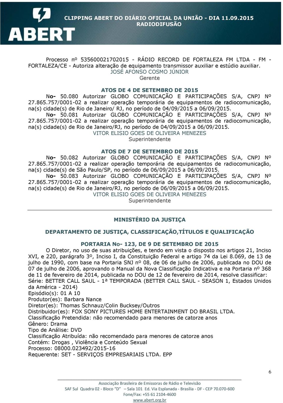 757/0001-02 a realizar operação temporária de equipamentos de radiocomunicação, na(s) cidade(s) de Rio de Janeiro/ RJ, no período de 04/09/2015 a 06/09/2015. No- 50.