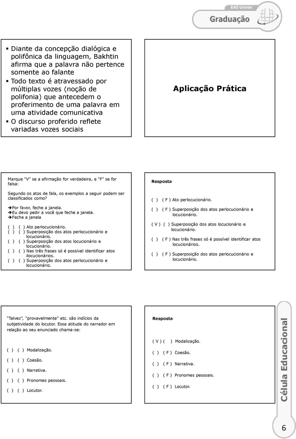 atos de fala, os exemplos a seguir podem ser classificados como? Por favor, feche a janela. Eu devo pedir a você que feche a janela.