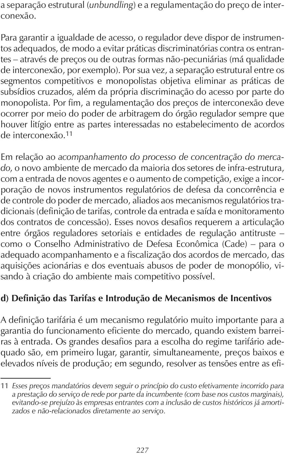 não-pecuniárias (má qualidade de interconexão, por exemplo).