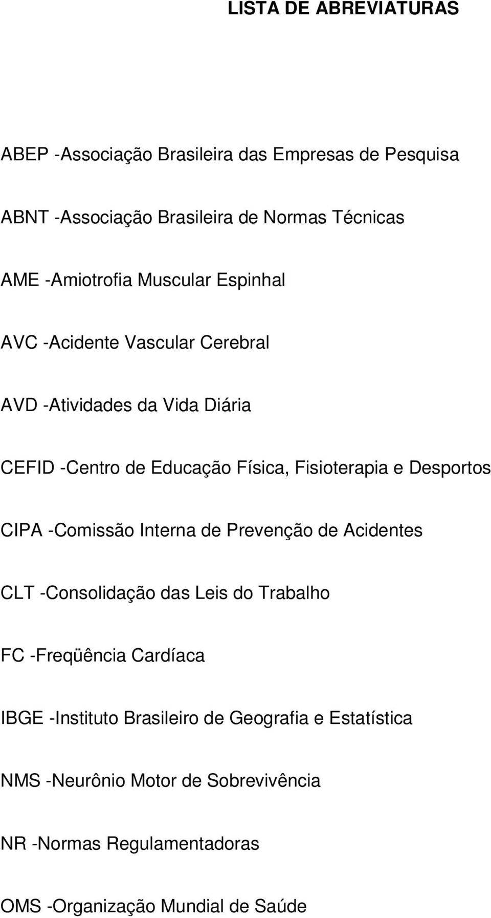 Fisioterapia e Desportos CIPA -Comissão Interna de Prevenção de Acidentes CLT -Consolidação das Leis do Trabalho FC -Freqüência