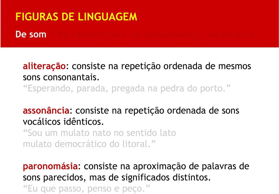 assonância: consiste na repetição ordenada de sons vocálicos idênticos.