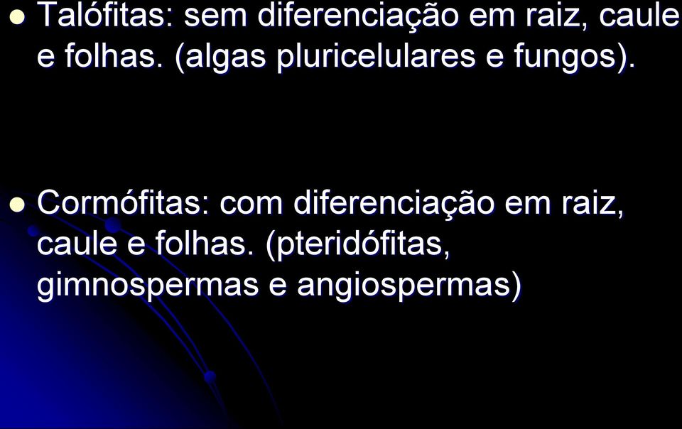 Cormófitas: com diferenciação em raiz, caule e