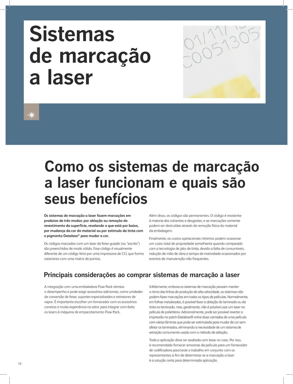 Os códigos marcados com um laser de feixe guiado (ou "escrito") são preenchidos de modo sólido.