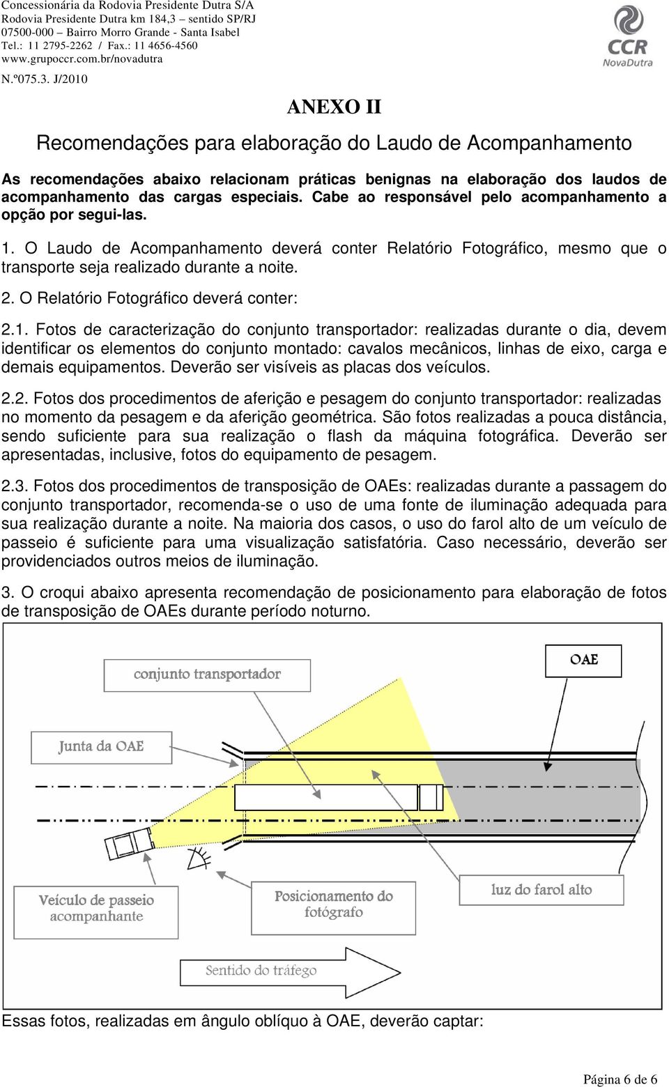 O Relatório Fotográfico deverá conter: 2.1.