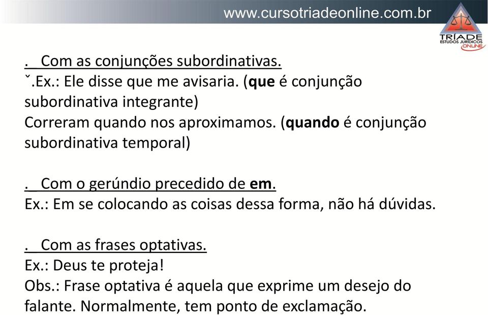 (quando é conjunção subordinativa temporal)._ Com o gerúndio precedido de em. Ex.