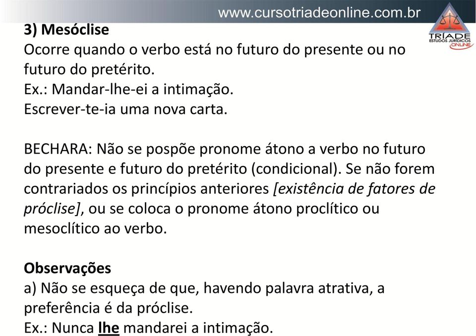BECHARA: Não se pospõe pronome átono a verbo no futuro do presente e futuro do pretérito (condicional).