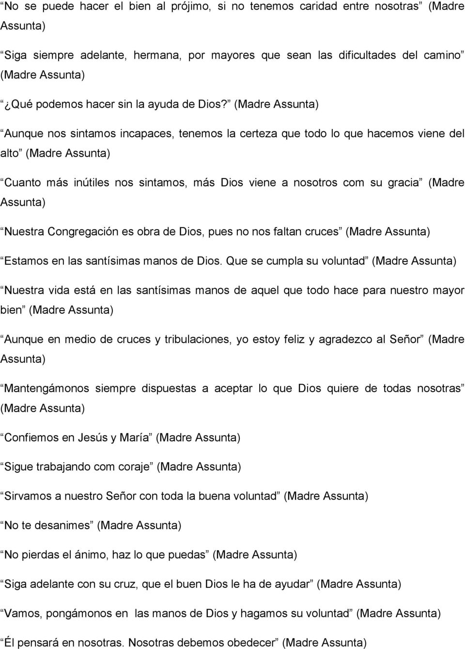 (Madre Aunque nos sintamos incapaces, tenemos la certeza que todo lo que hacemos viene del alto (Madre Cuanto más inútiles nos sintamos, más Dios viene a nosotros com su gracia (Madre Nuestra