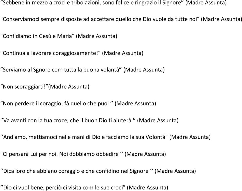 (Madre Non perdere il coraggio, fà quello che puoi (Madre Va avanti con la tua croce, che il buon Dio ti aiuterà (Madre Andiamo, mettiamoci nelle mani di Dio e facciamo