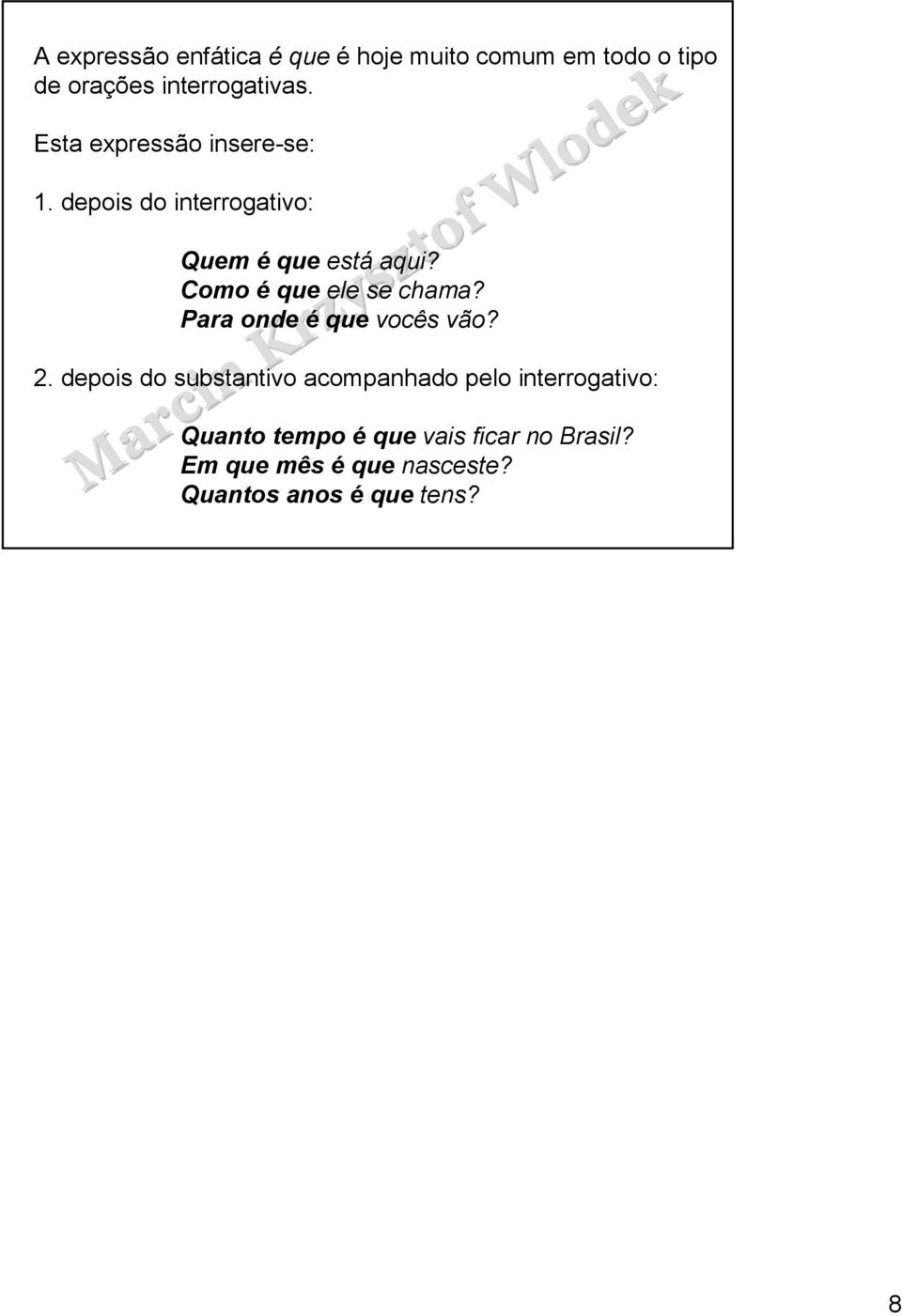 Como é que ele se chama? Para onde é que vocês vão? 2.