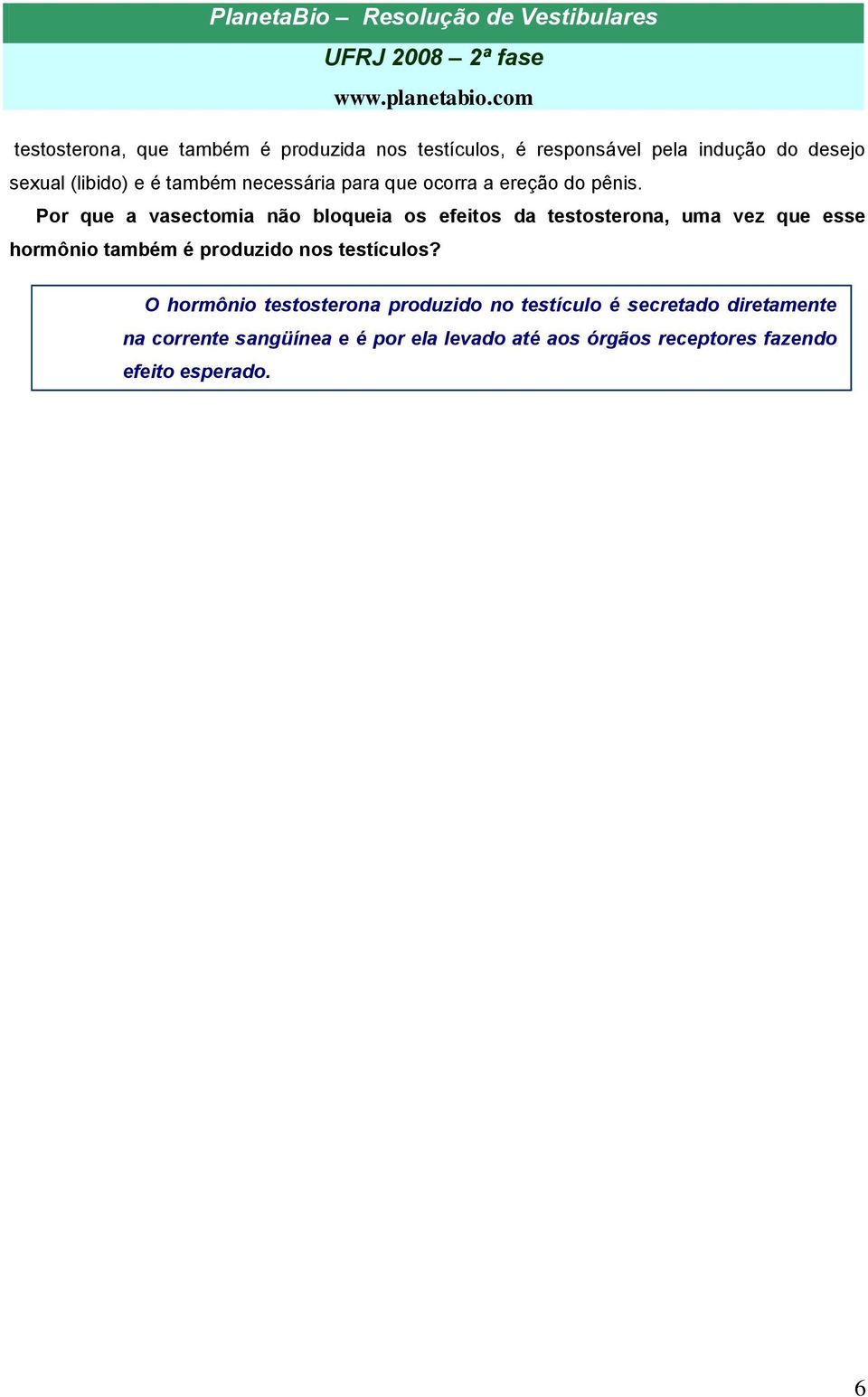 Por que a vasectomia não bloqueia os efeitos da testosterona, uma vez que esse hormônio também é produzido nos