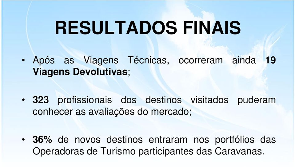 puderam conhecer as avaliações do mercado; 36% de novos destinos