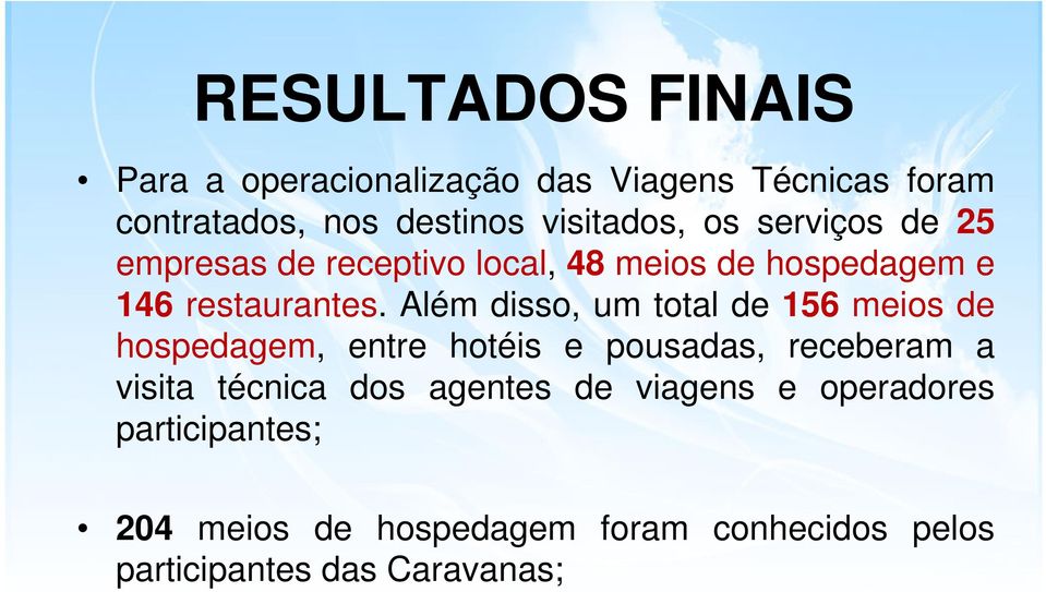 Além disso, um total de 156 meios de hospedagem, entre hotéis e pousadas, receberam a visita técnica dos