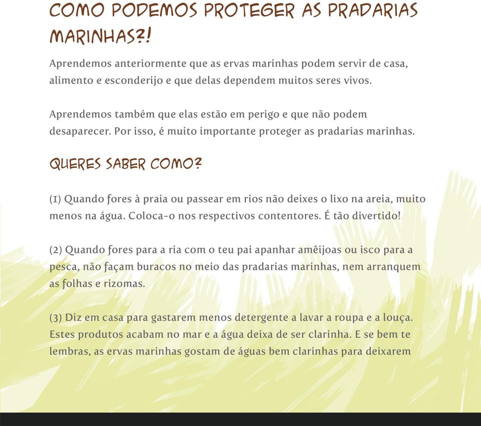 (1) Quando fores à praia ou passear em rios não deixes o lixo na areia, muito menos na água. Coloca-o nos respectivos contentores. É tão divertido!