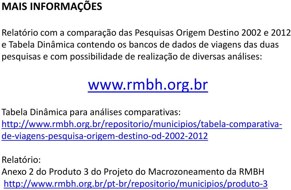 br Tabela Dinâmica para análises comparativas: http://www.rmbh.org.