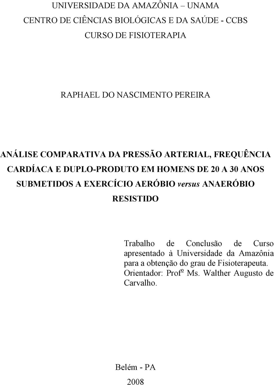 ANOS SUBMETIDOS A EXERCÍCIO AERÓBIO versus ANAERÓBIO RESISTIDO Trabalho de Conclusão de Curso apresentado à