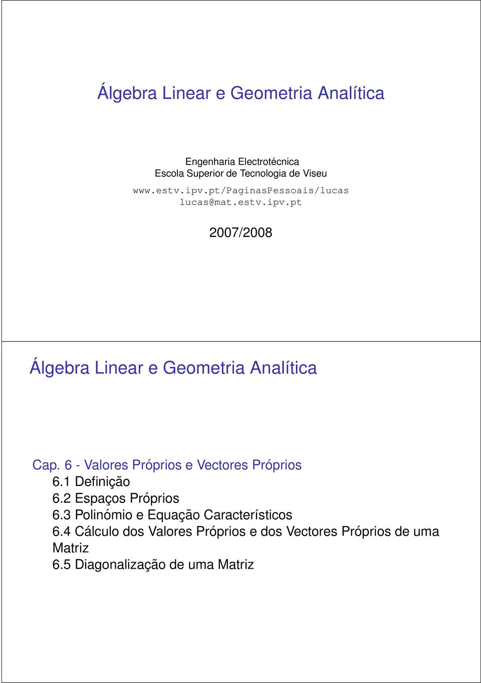 1 Definição 6. Espaços Próprios 6. Polinómio e Equação Característicos 6.