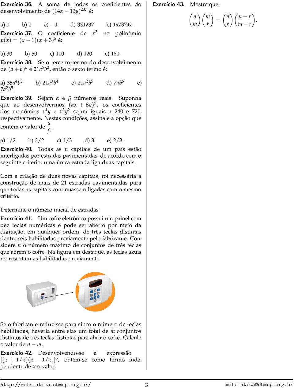 guas a 0 e 70, respectvamete Nestas codções, assale a opção que cotém o valor de α β a / b / c / d e / Exercíco 0 Todas as captas de um país estão terlgadas por estradas pavmetadas, de acordo com o