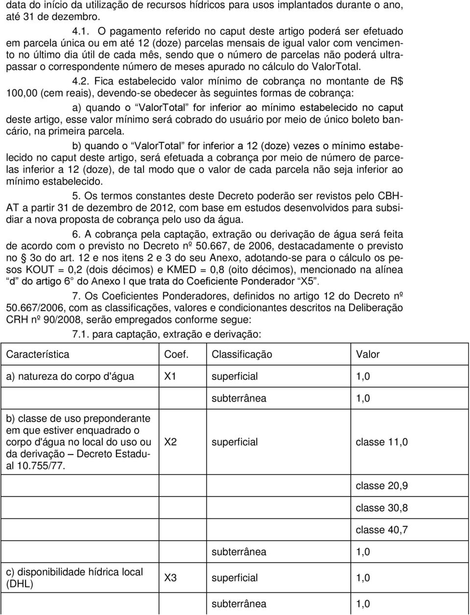 O pagamento referido no caput deste artigo poderá ser efetuado em parcela única ou em até 12 (doze) parcelas mensais de igual valor com vencimento no último dia útil de cada mês, sendo que o número