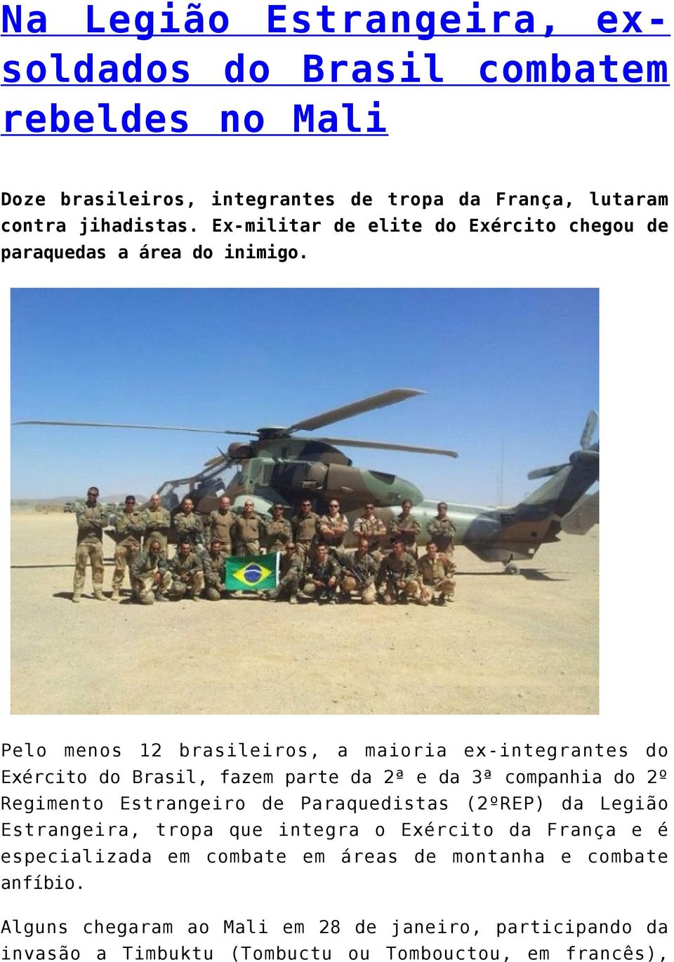 Pelo menos 12 brasileiros, a maioria ex-integrantes do Exército do Brasil, fazem parte da 2ª e da 3ª companhia do 2º Regimento Estrangeiro de Paraquedistas