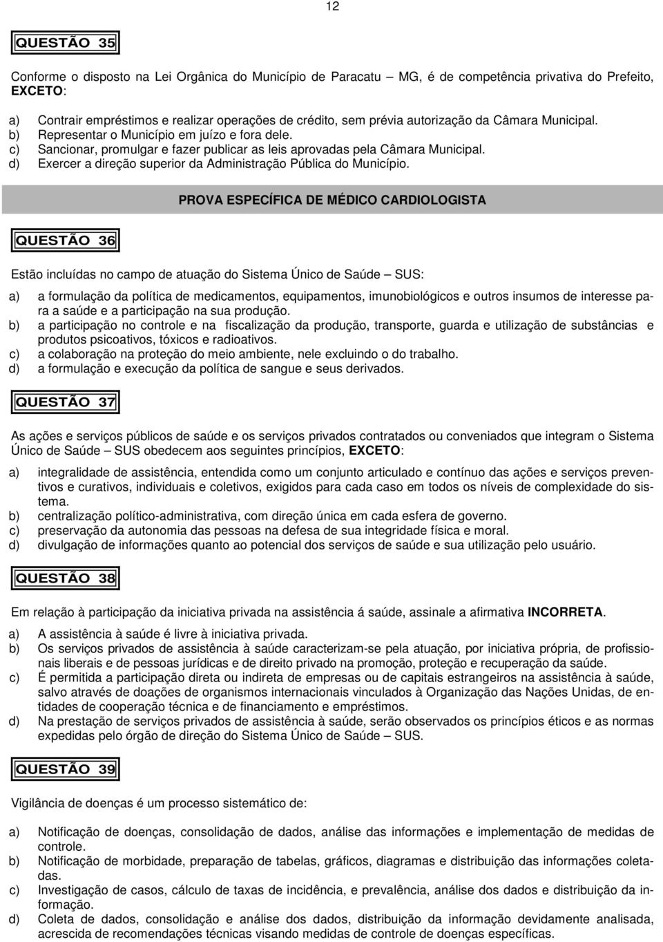 d) Exercer a direção superior da Administração Pública do Município.