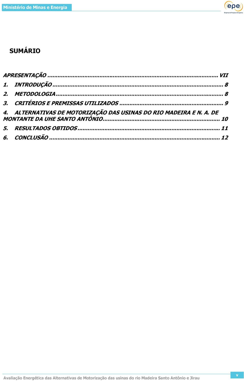 ALTERNATIVAS DE MOTORIZAÇÃO DAS USINAS DO RIO MADEIRA E N. A.