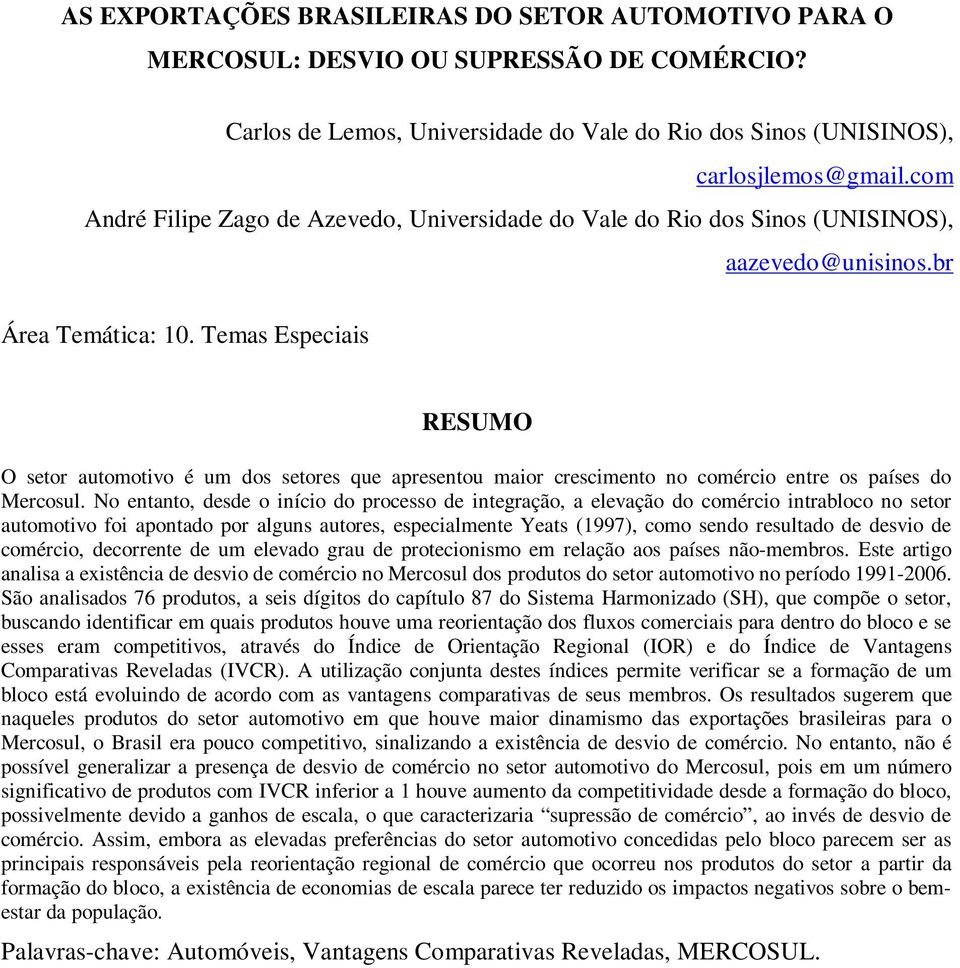 Temas Especiais RESUMO O setor automotivo é um dos setores que apresentou maior crescimento no comércio entre os países do Mercosul.