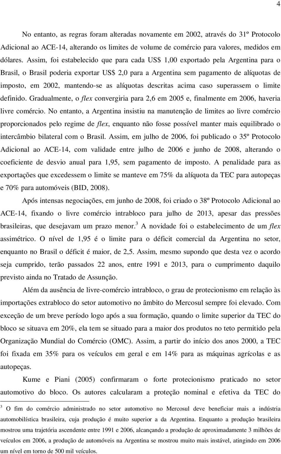 as alíquotas descritas acima caso superassem o limite definido. Gradualmente, o flex convergiria para 2,6 em 2005 e, finalmente em 2006, haveria livre comércio.