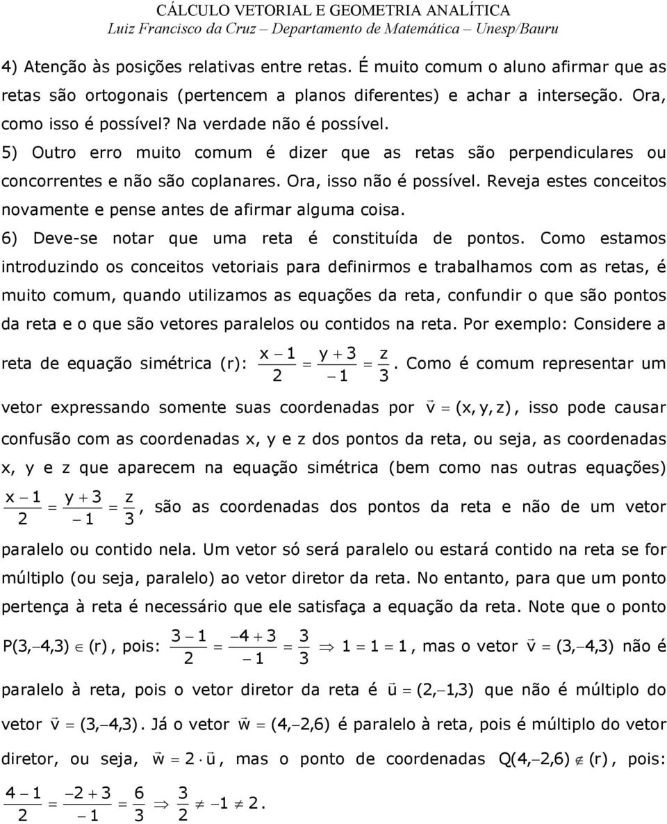 Reveja estes cnceits nvamente e pense antes de afima alguma cisa. 6) Deve-se nta que uma eta é cnstituída de pnts.