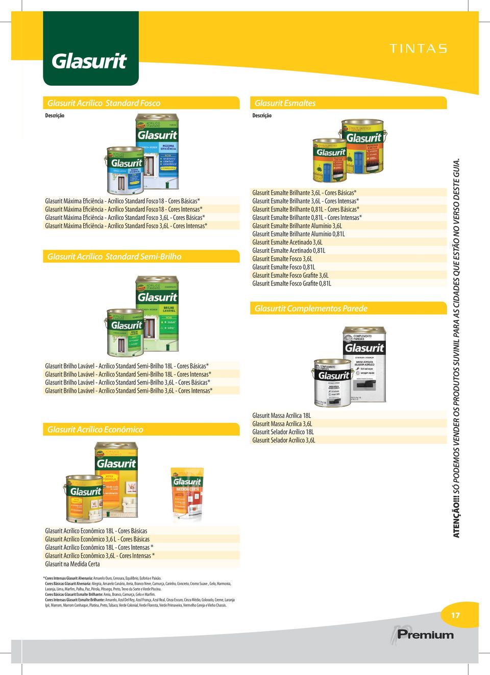 Standard Semi-Brilho Glasurit Brilho Lavável - Acrílico Standard Semi-Brilho 18L - Cores Básicas* Glasurit Brilho Lavável - Acrílico Standard Semi-Brilho 18L - Cores Intensas* Glasurit Brilho Lavável