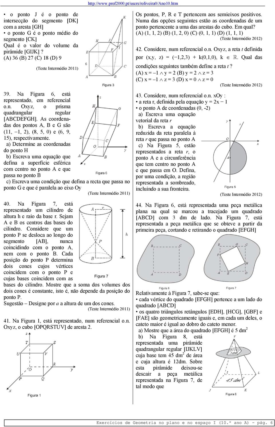 As coordenadas dos pontos A, B e G são (11, 1, ), (8, 5, 0) e (6, 9, 15), respectivamente.