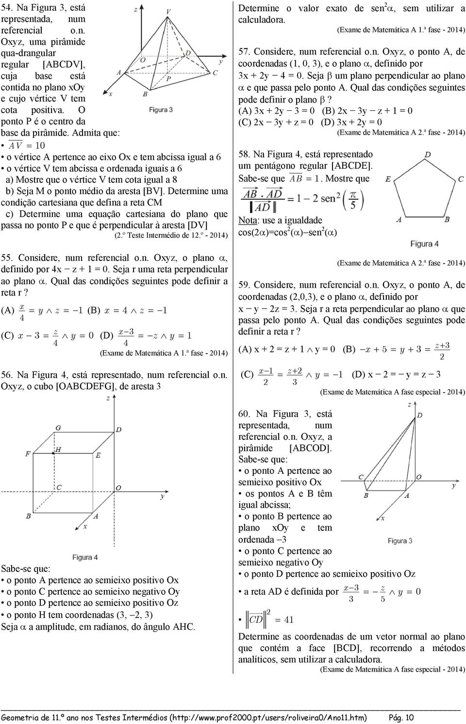 Admita que: AV 10 o vértice A pertence ao eixo Ox e tem abcissa igual a 6 o vértice V tem abcissa e ordenada iguais a 6 a) Mostre que o vértice V tem cota igual a 8 b) Seja M o ponto médio da aresta