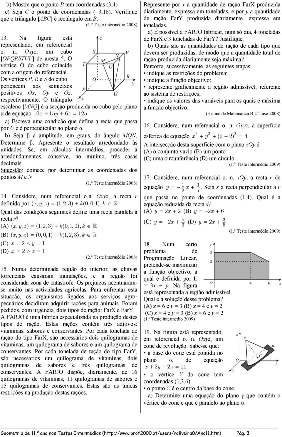 Os vértices P, R e S do cubo pertencem aos semieixos positivos Ox, Oy e Oz, respectivamente.