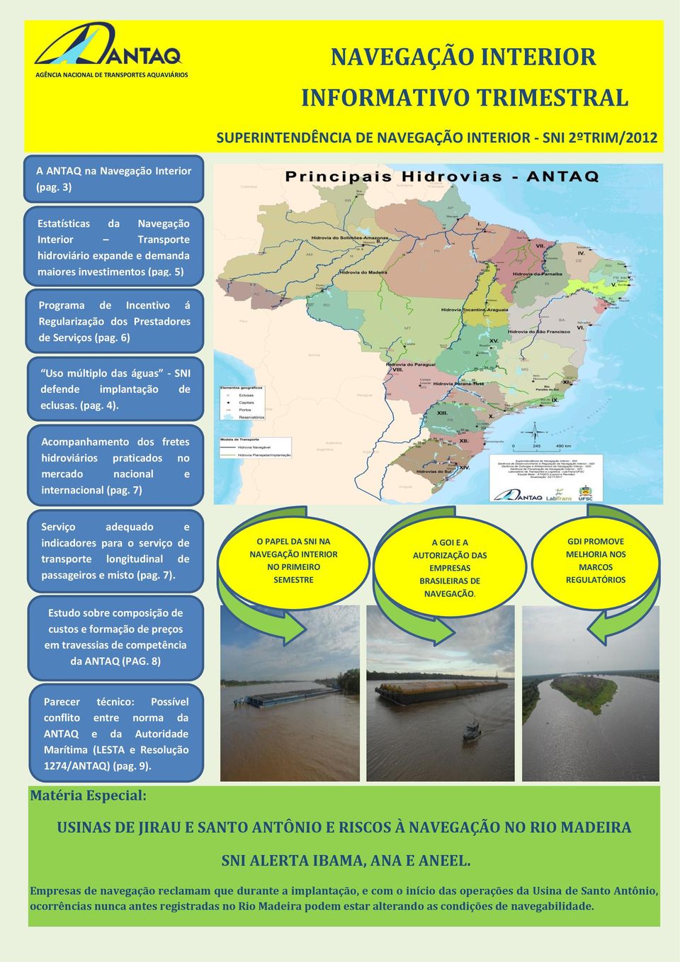 6) Uso múltiplo das águas - SNI defende implantação de eclusas. (pag. 4). Acompanhamento dos fretes hidroviários praticados no mercado nacional e internacional (pag.