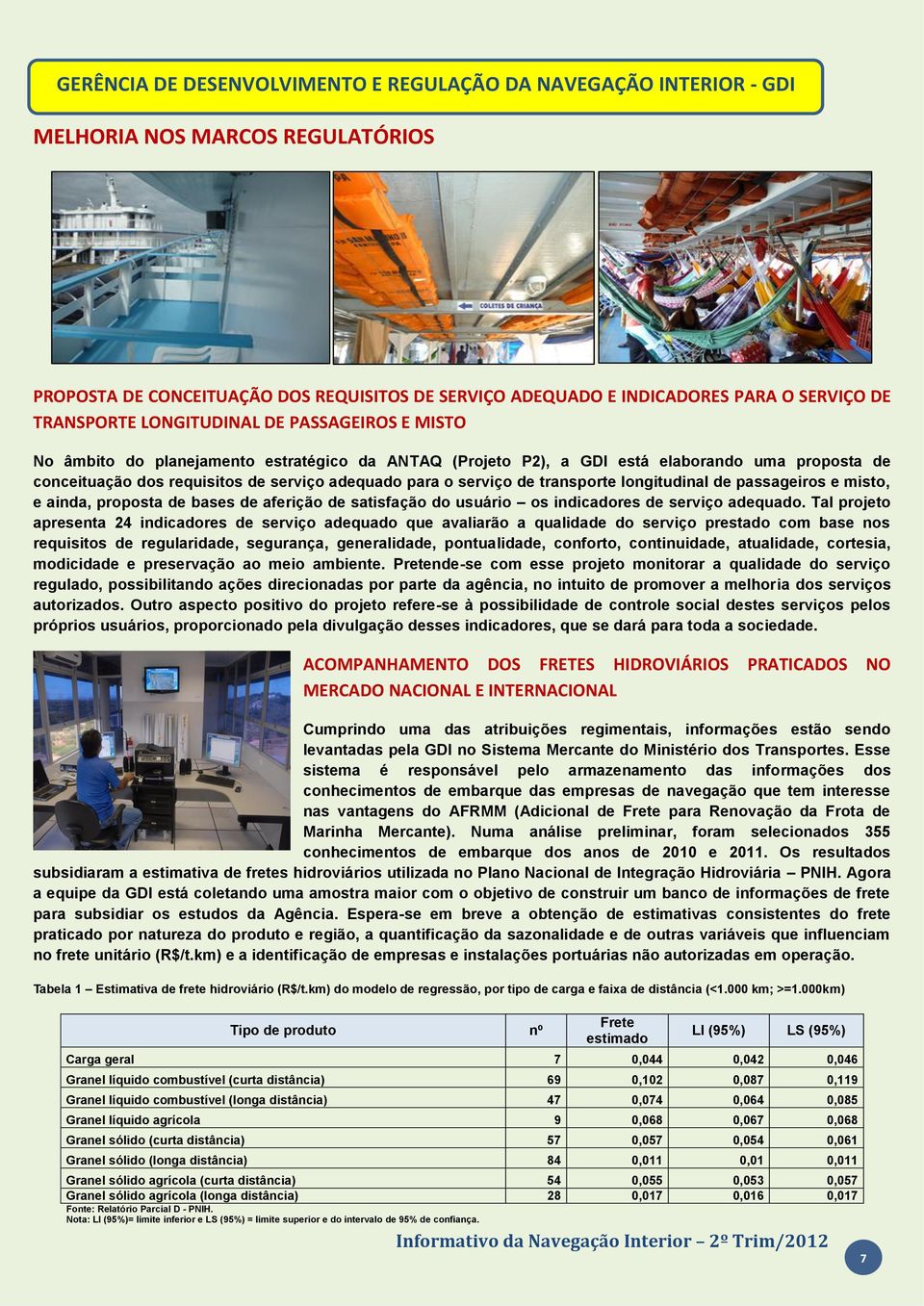 o serviço de transporte longitudinal de passageiros e misto, e ainda, proposta de bases de aferição de satisfação do usuário os indicadores de serviço adequado.