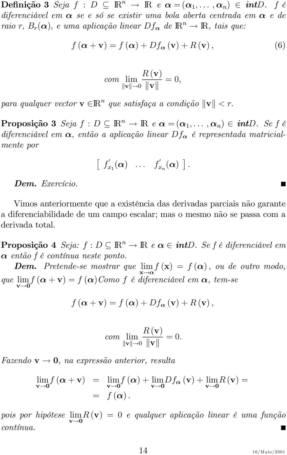 qualquer vector v IR n que satisfaça a condição v <r. Proposição 3 Seja f : D IR n IR e α =(α 1,...,α n ) intd.