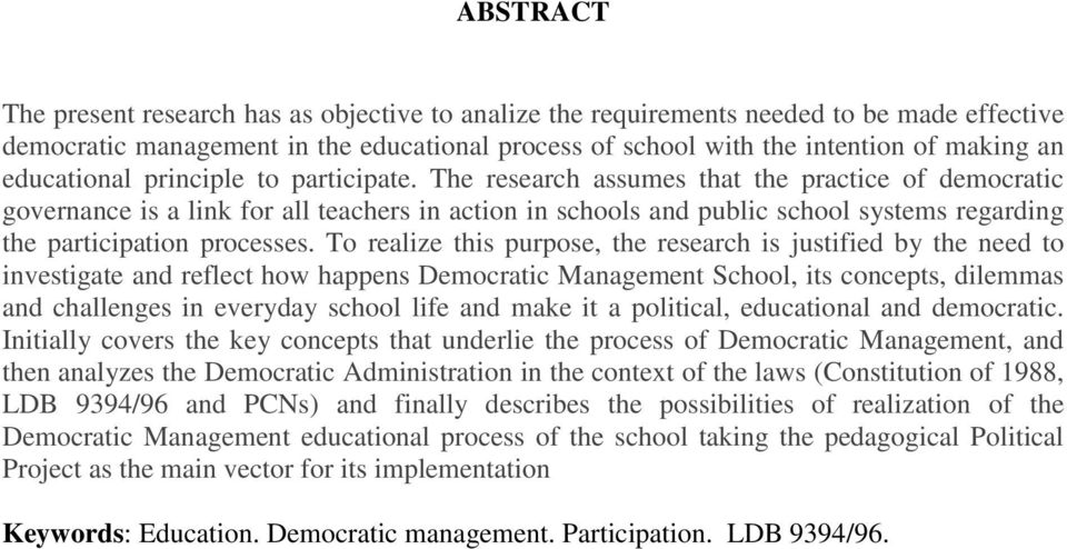 The research assumes that the practice of democratic governance is a link for all teachers in action in schools and public school systems regarding the participation processes.