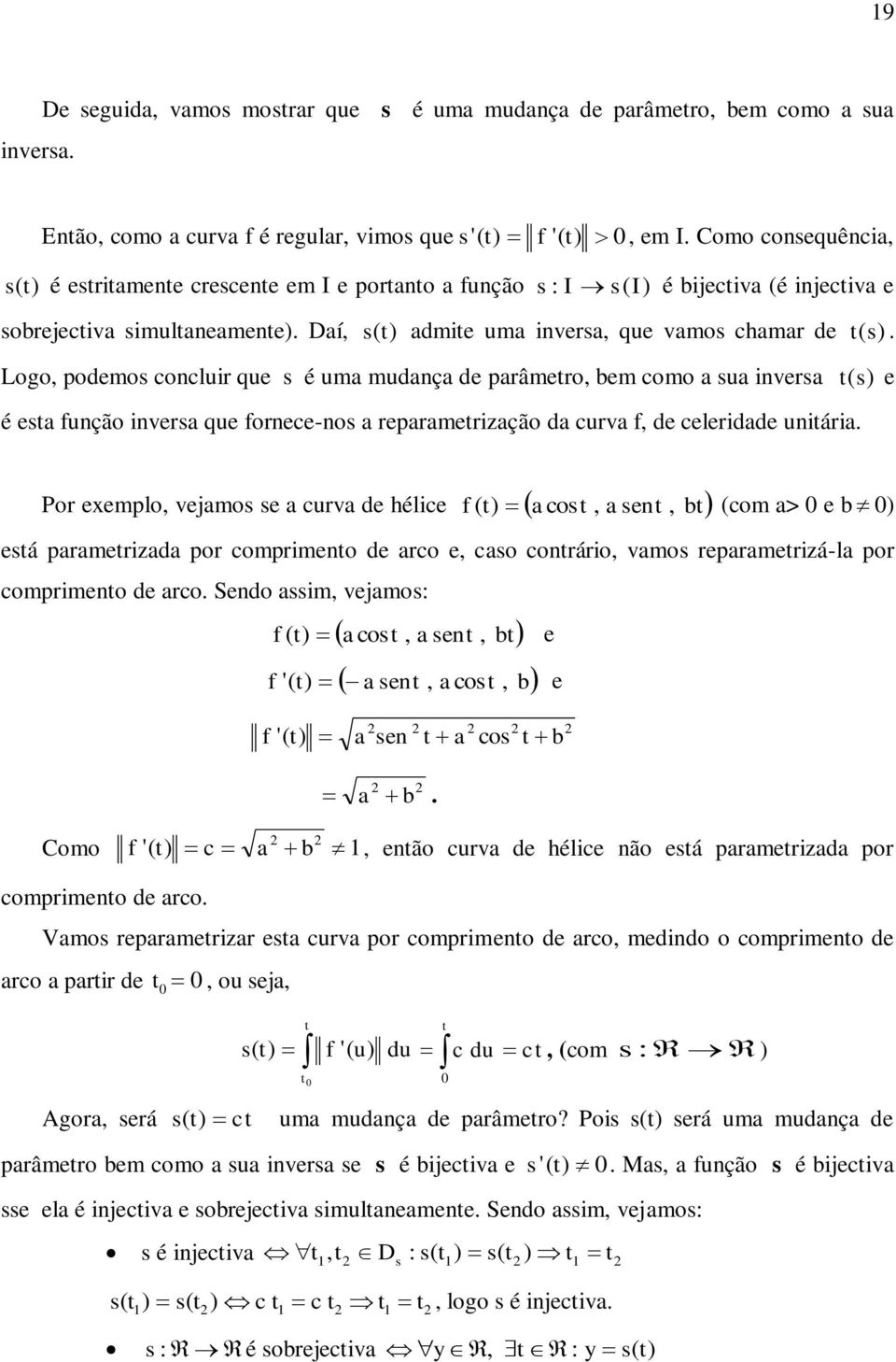 da curva de celeridade uniária Por exemplo vejamo e a curva de hélice aco aen b com a> e b eá paramerizada por comprimeno de arco e cao conrário vamo reparamerizá-la por comprimeno de arco Sendo aim