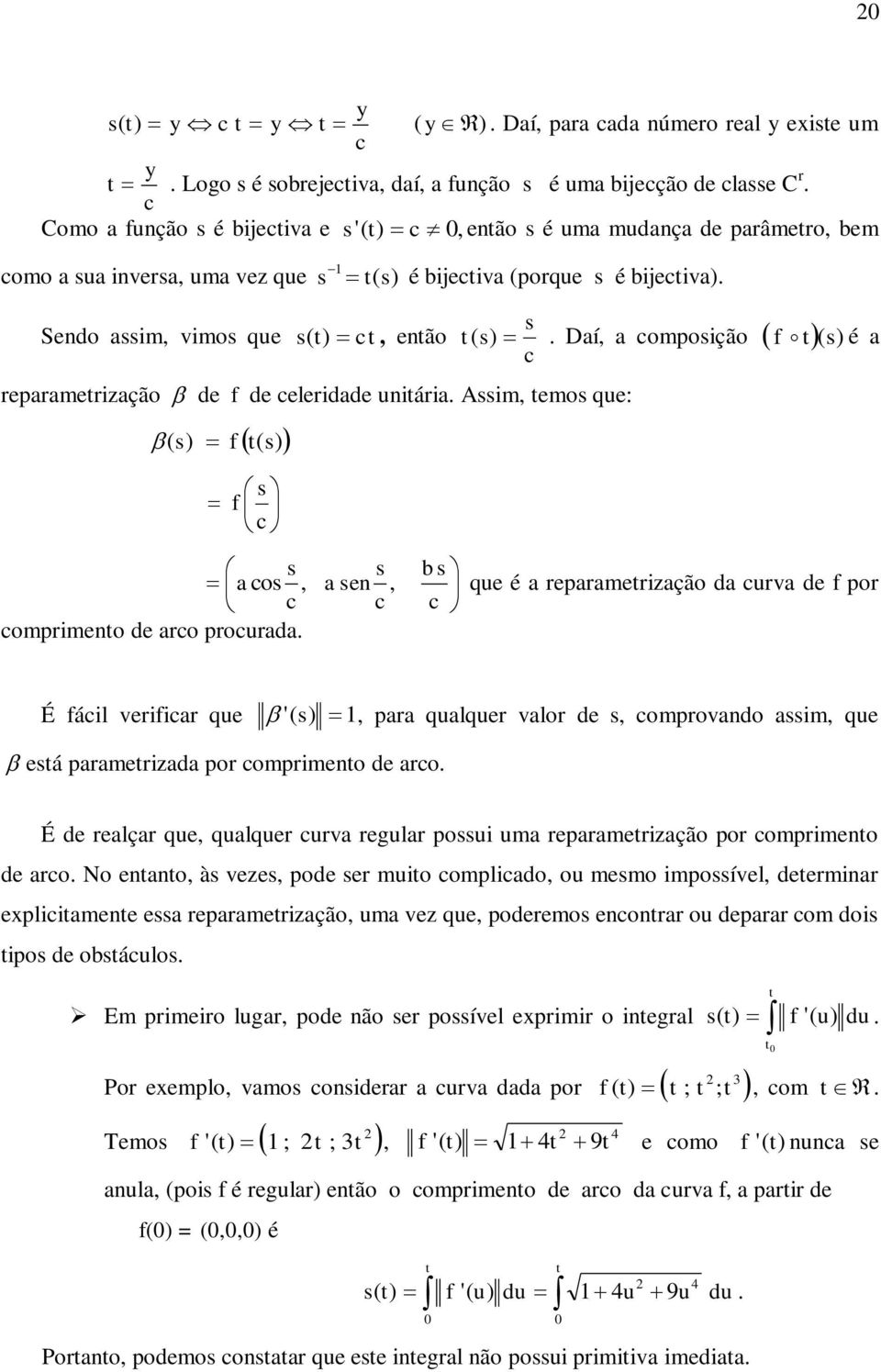 comprimeno de arco procurada é a É ácil veriicar que para qualquer valor de comprovando aim que eá paramerizada por comprimeno de arco É de realçar que qualquer curva regular poui uma reparamerização