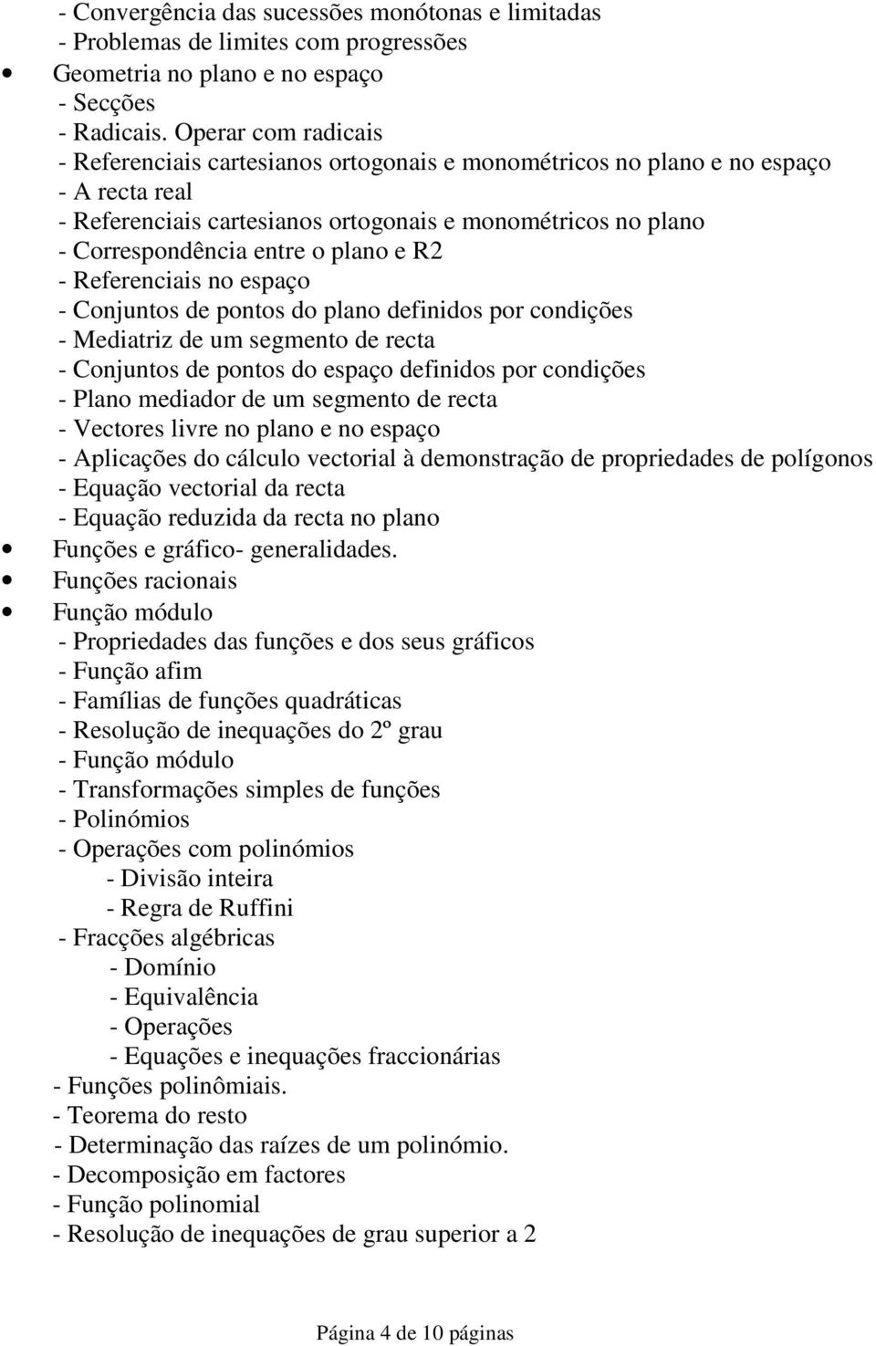 plano e R2 - Referenciais no espaço - Conjuntos de pontos do plano definidos por condições - Mediatriz de um segmento de recta - Conjuntos de pontos do espaço definidos por condições - Plano mediador